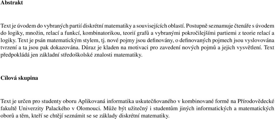 nové pojmy jsou definovány, o definovaných pojmech jsou vyslovována tvrzení a ta jsou pak dokazována. Důraz je kladen na motivaci pro zavedení nových pojmů a jejich vysvětlení.