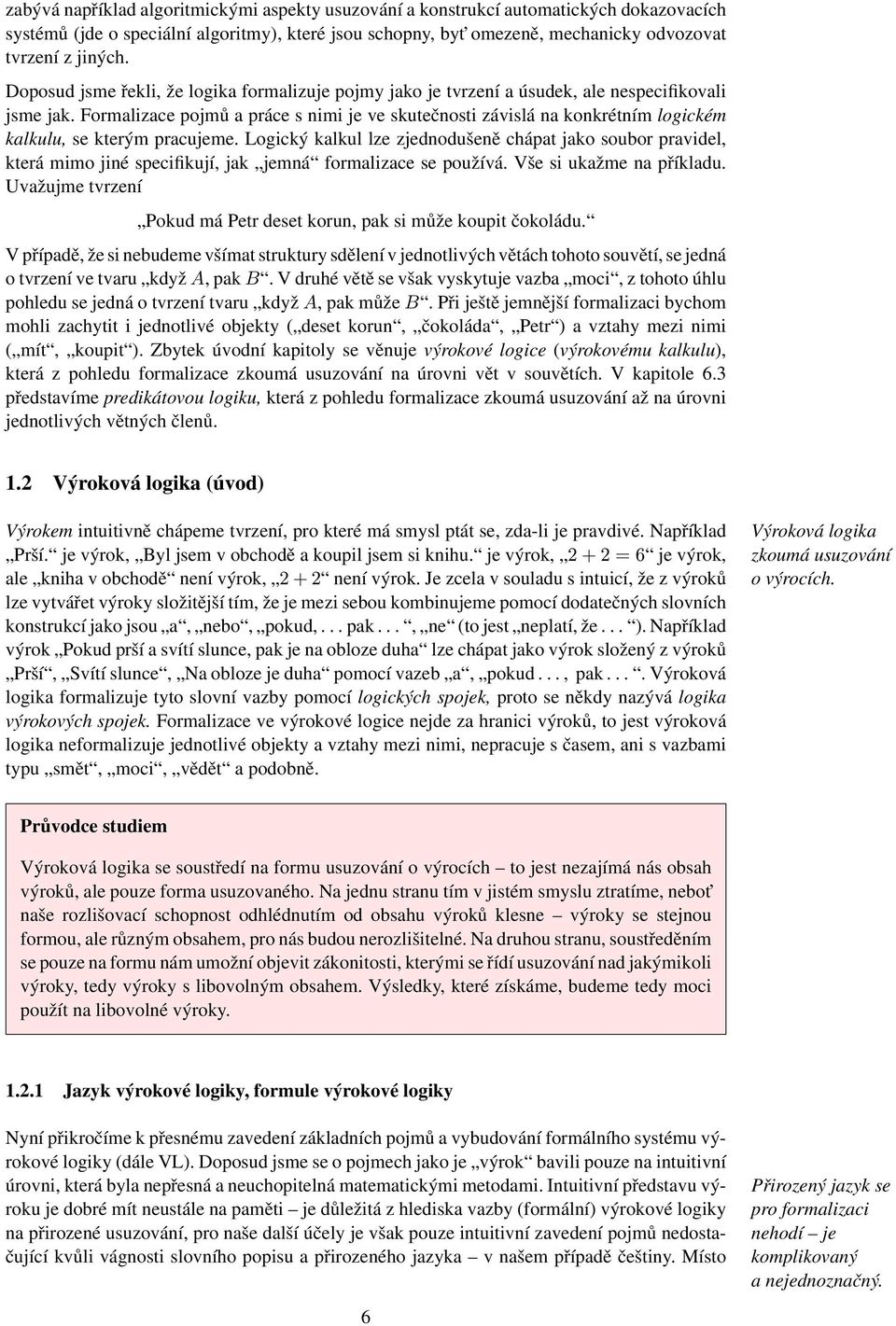 Formalizace pojmů a práce s nimi je ve skutečnosti závislá na konkrétním logickém kalkulu, se kterým pracujeme.