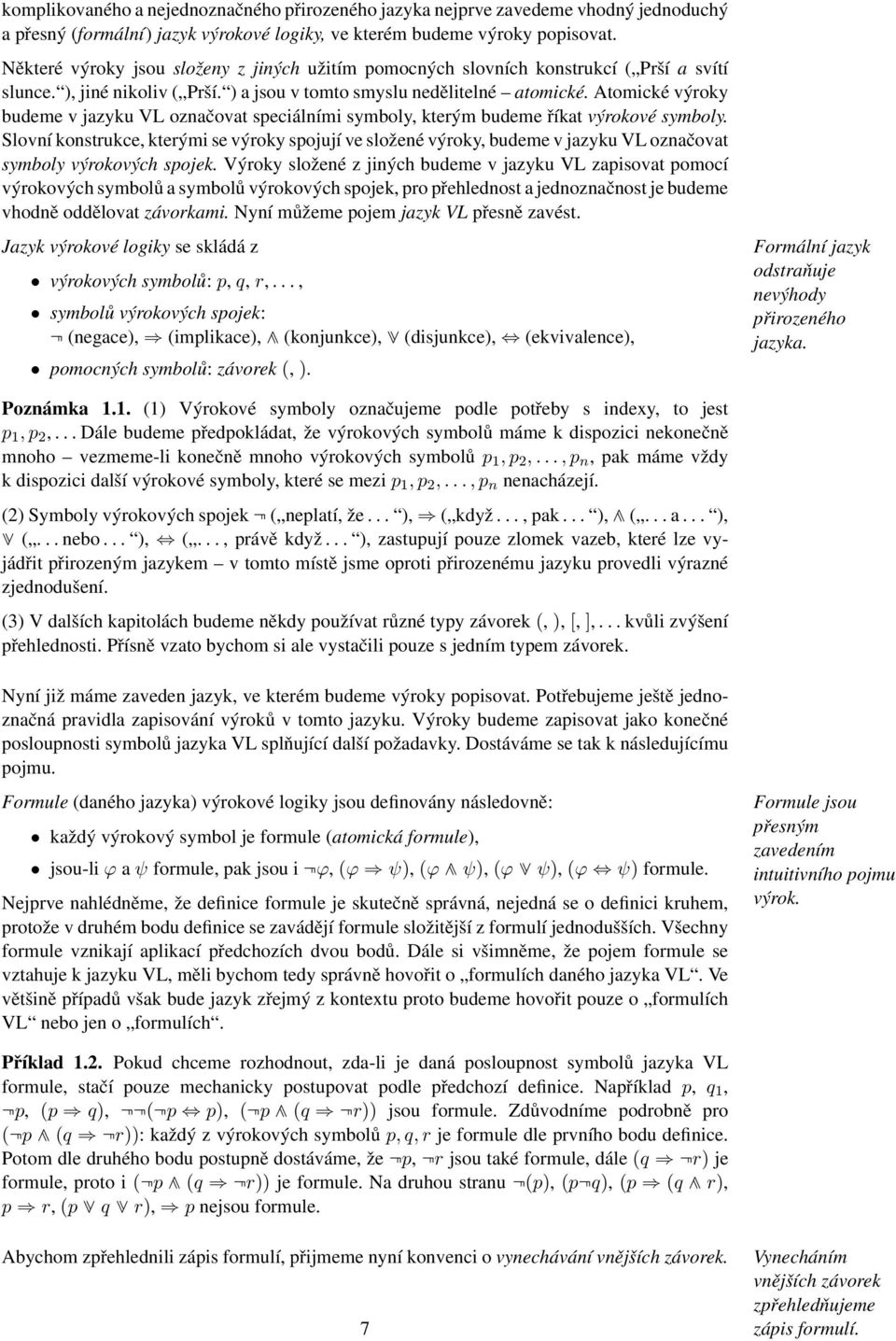 Atomické výroky budeme v jazyku VL označovat speciálními symboly, kterým budeme říkat výrokové symboly.