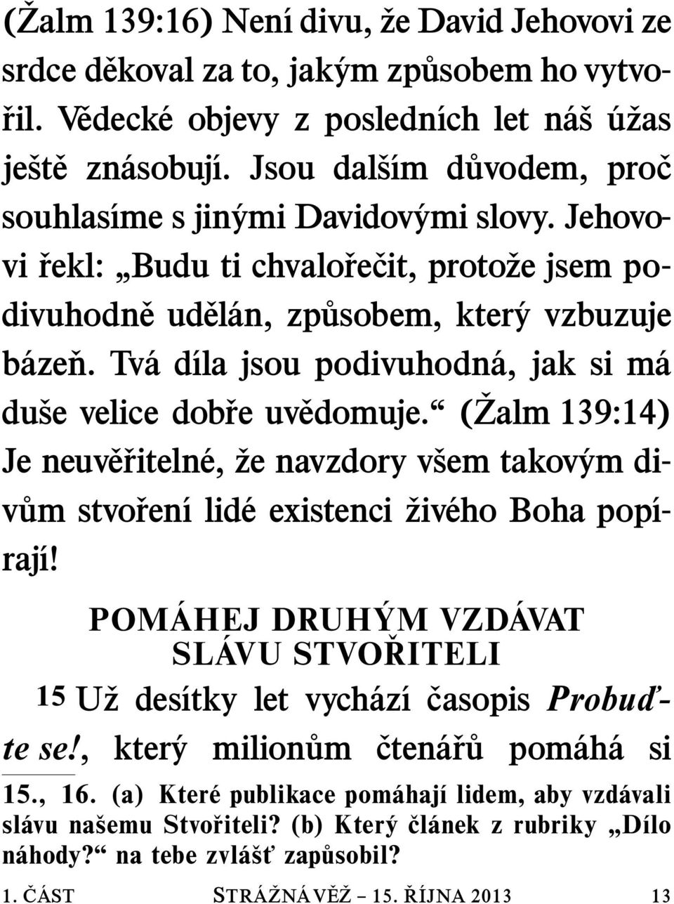 Tv ad ıla jsou podivuhodn a, jak si m a Je neuv e riteln e, duse velice dobre uvedomuje. ( Zalm 139:14) ze navzdory vsem takov ym div um stvo ren ı lid eexistenci raj ı! 1. C AST STR A ZN AV E Z 15.