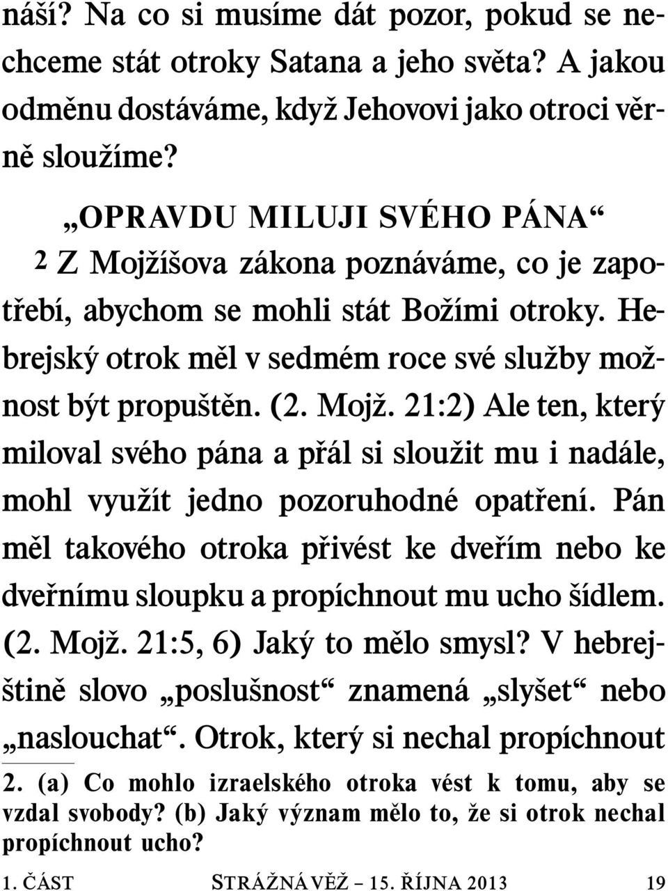 (2. Moj z. 21:2) Ale ten, kter y miloval sv eho p ana a p r al si slou zit mu i nad ale, mohl vyu z ıt jedno pozoruhodn e opat ren ı.