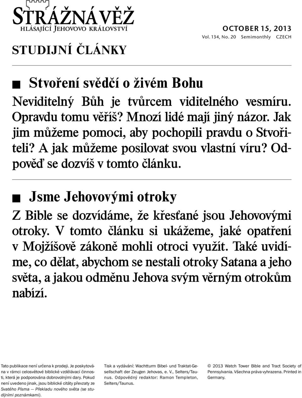 Jak jim mu zeme pomoci, aby pochopili pravdu o Stvori- teli? A jak mu zeme posilovat svou vlastn ıv ıru? Od- pove se dozv ısvtomto cl anku.