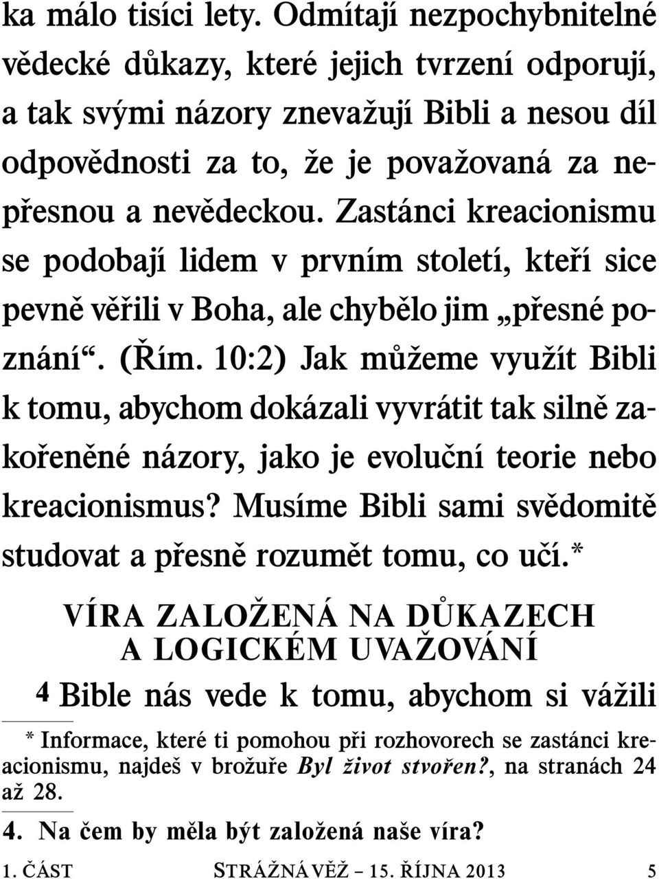 10:2) Jak m u zeme vyu z ıt Bibli k tomu, abychom dok azali vyvr atit tak siln ezako ren en en azory, jako je evolu cn ıteorienebo kreacionismus?