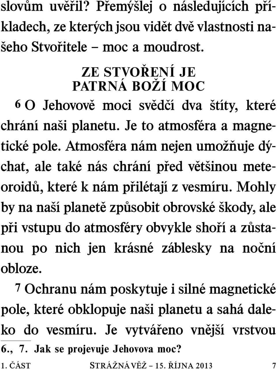 Atmosf era n am nejen umo z nuje d y- chat, ale tak en as chr an ıp red v et sinou meteoroid u, kter ekn am p ril etaj ızvesm ıru.