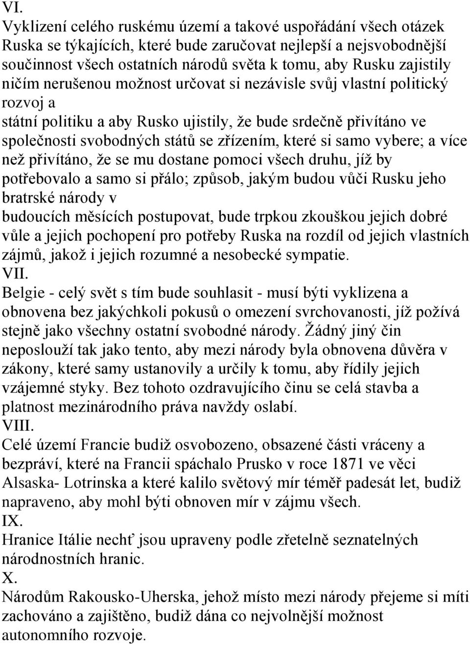 které si samo vybere; a více než přivítáno, že se mu dostane pomoci všech druhu, jíž by potřebovalo a samo si přálo; způsob, jakým budou vůči Rusku jeho bratrské národy v budoucích měsících