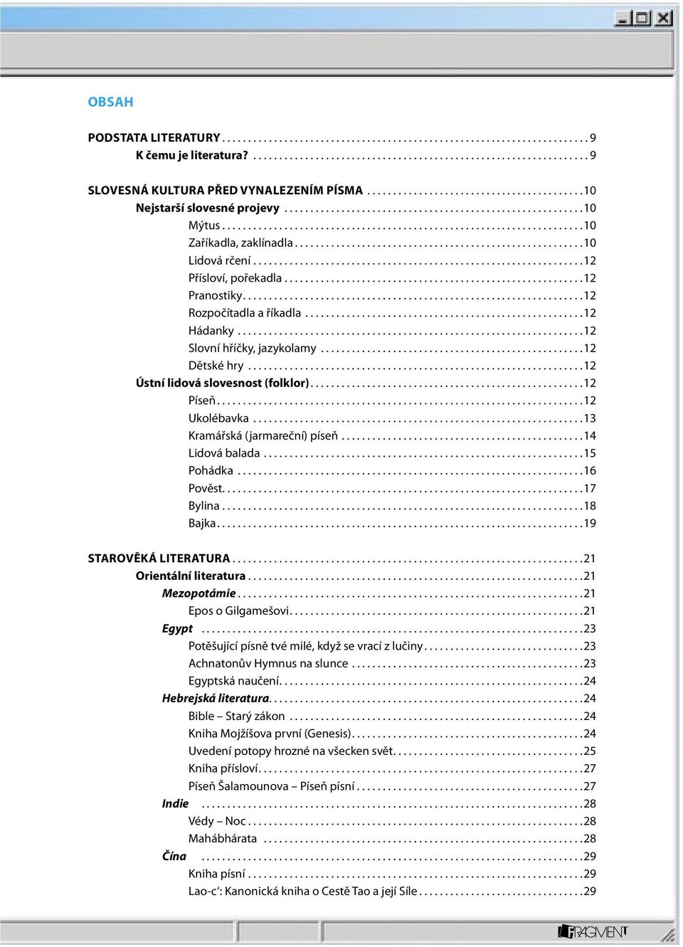 ..13 Kramářská (jarmareční) píseň...14 Lidová balada...15 Pohádka...16 Pověst......................................................................17 Bylina...18 Bajka...19 StarOVěká literatura.