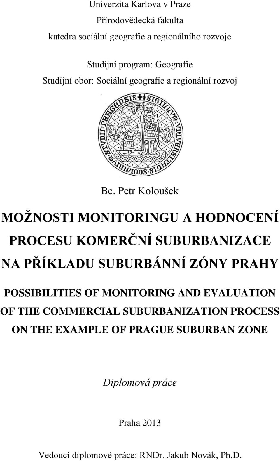 Petr Koloušek MOŽNOSTI MONITORINGU A HODNOCENÍ PROCESU KOMERČNÍ SUBURBANIZACE NA PŘÍKLADU SUBURBÁNNÍ ZÓNY PRAHY