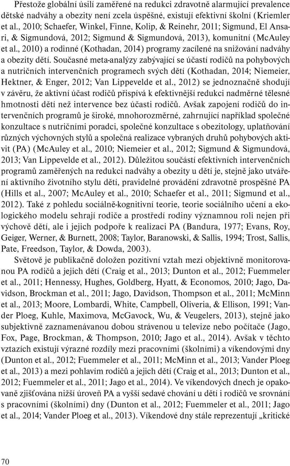 , 2010) a rodinné (Kothadan, 2014) programy zacílené na snižování nadváhy a obezity dětí.