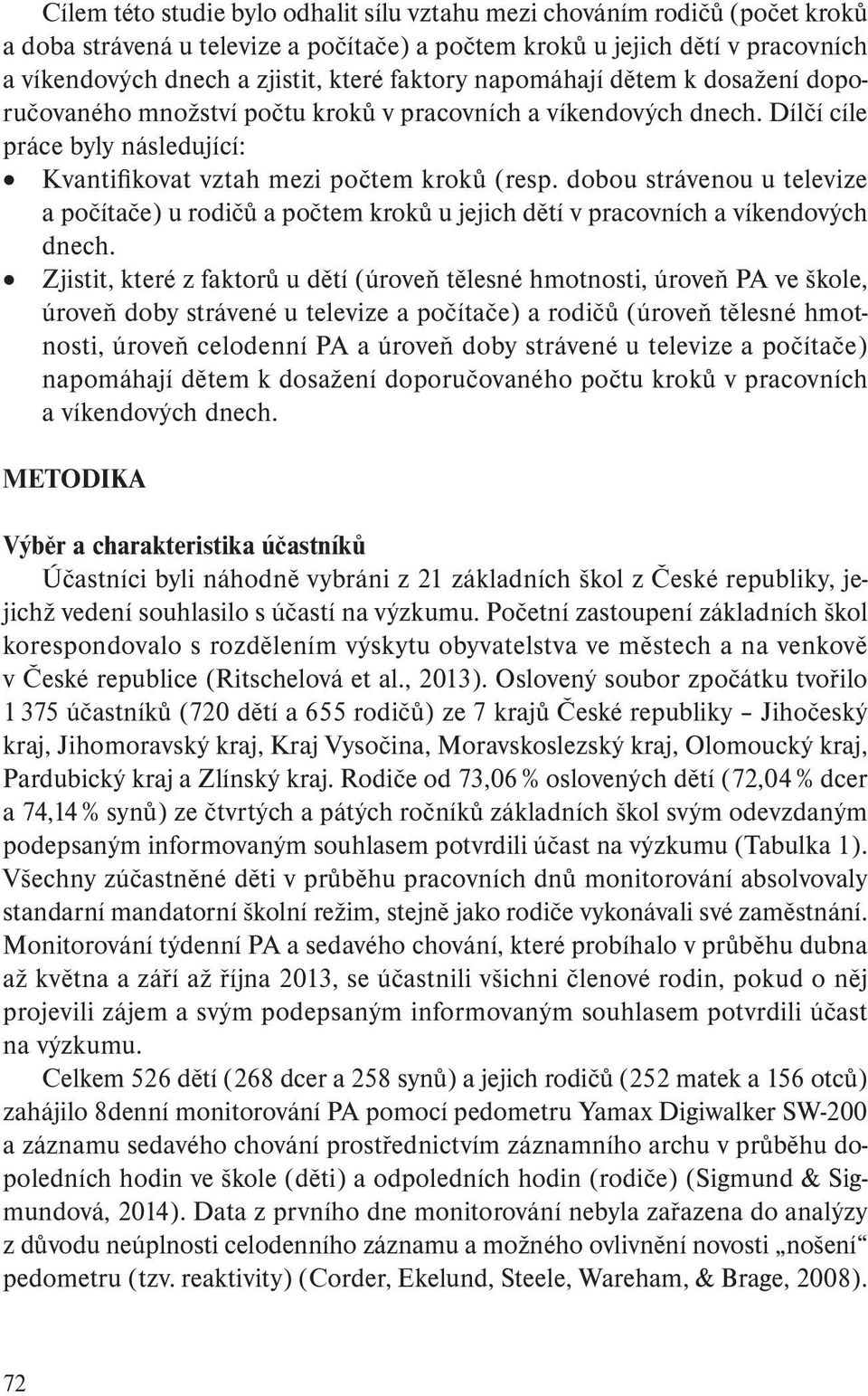 dobou strávenou u televize a počítače) u rodičů a počtem kroků u jejich dětí v pracovních a víkendových dnech.