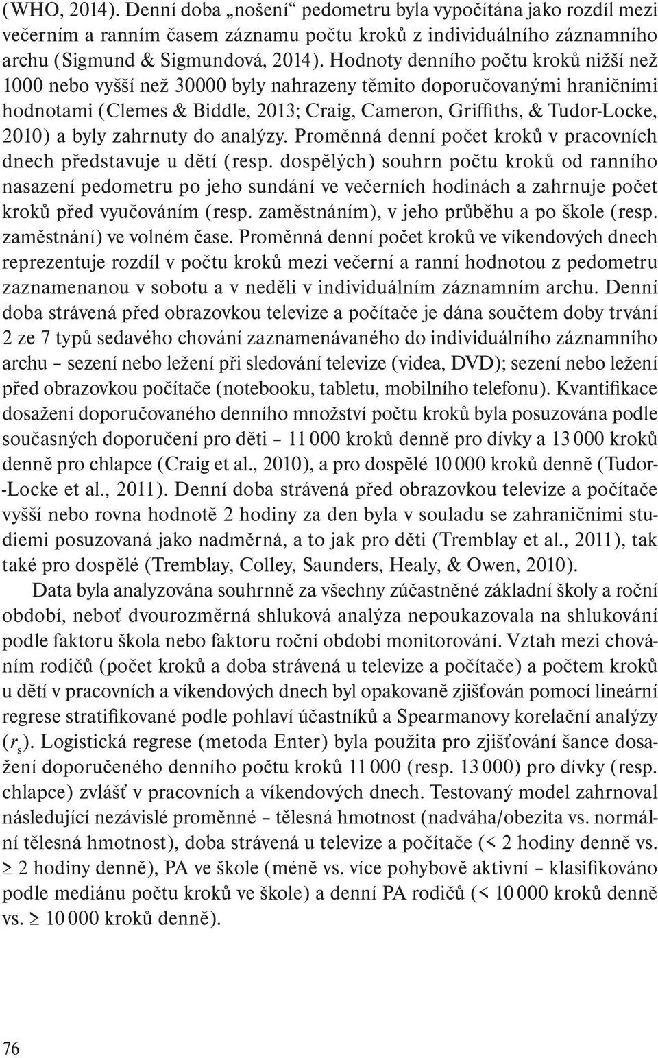 byly zahrnuty do analýzy. Proměnná denní počet kroků v pracovních dnech představuje u dětí (resp.