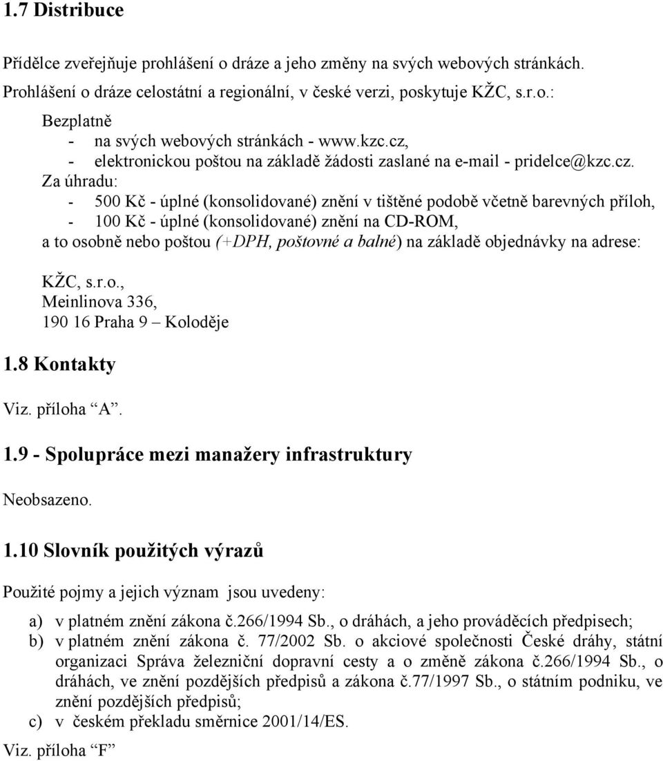 - elektronickou poštou na základě žádosti zaslané na e-mail - pridelce@kzc.cz.