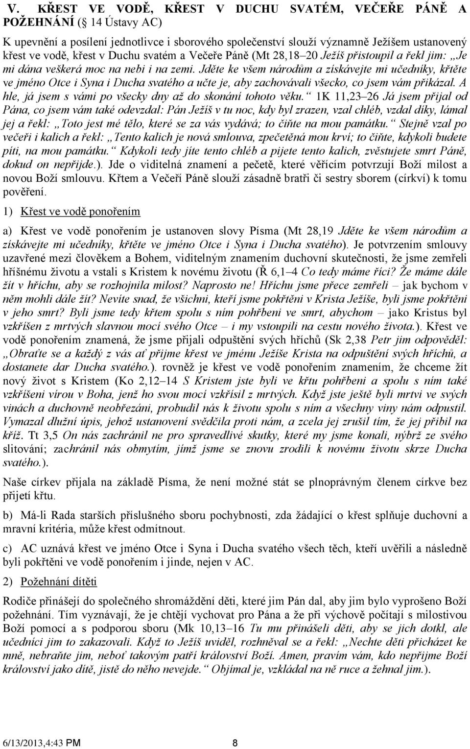 Jděte ke všem národům a získávejte mi učedníky, křtěte ve jméno Otce i Syna i Ducha svatého a učte je, aby zachovávali všecko, co jsem vám přikázal.