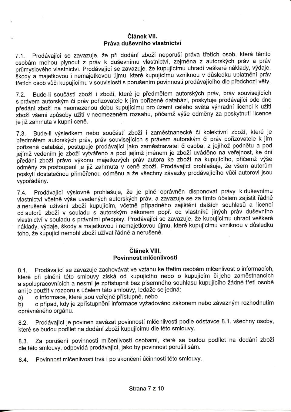 Prodavajici se zavazuje, ze kupujicimu uhradi veskere naklady, vydaje, skody a majetkovou i nemajetkovou ujmu, ktere kupujicimu vzniknou v dusledku uplatneni prav tfetich osob vuci kupujicimu v