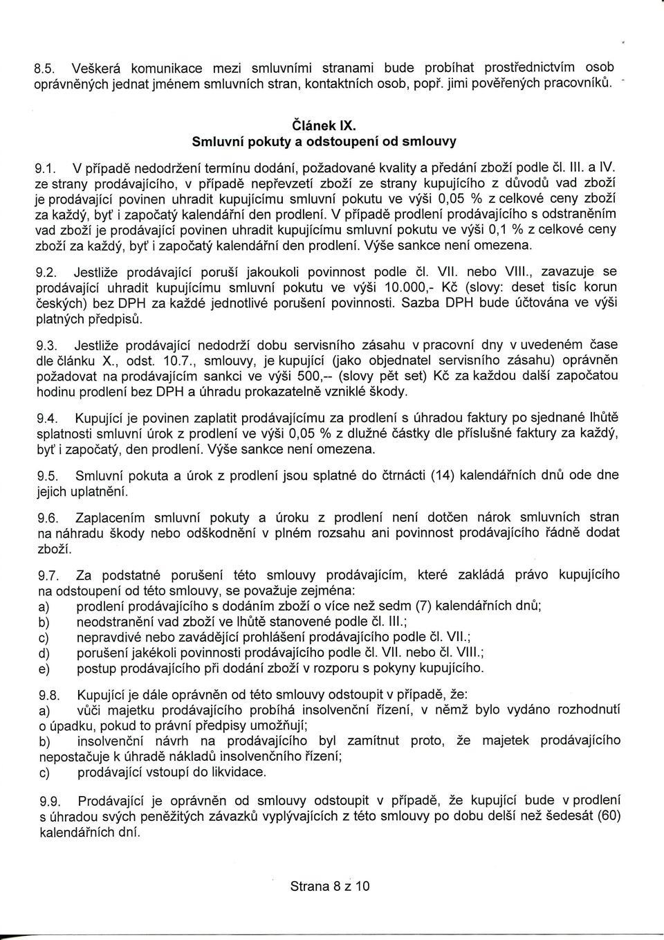 ze strany prodavajiciho, v pfipade nepfevzeti zbozi ze strany kupujiciho z duvodu vad zbozi je prodavajici povinen uhradit kupujicimu smiuvni pokutu ve vysi 0,05 % z celkove ceny zbozi za kazdy, byt