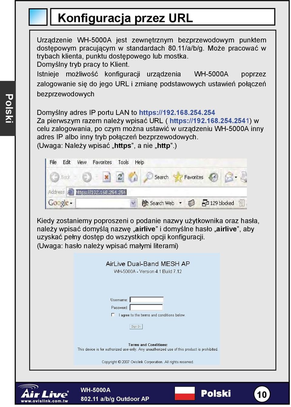 Istnieje możliwość konfiguracji urządzenia poprzez zalogowanie się do jego URL i zmianę podstawowych ustawień połączeń bezprzewodowych Domyślny adres IP portu LAN to https://192.168.254.