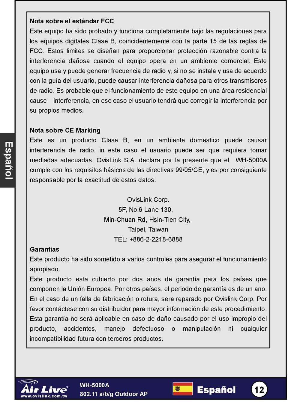 Este equipo usa y puede generar frecuencia de radio y, si no se instala y usa de acuerdo con la guía del usuario, puede causar interferencia dañosa para otros transmisores de radio.