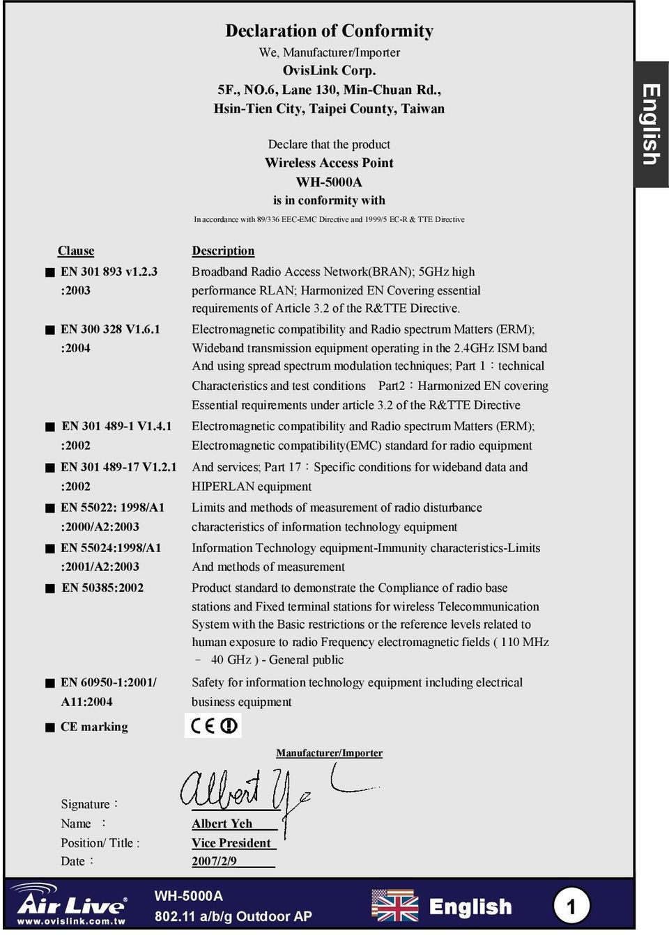 Description EN 301 893 v1.2.3 Broadband Radio Access Network(BRAN); 5GHz high :2003 performance RLAN; Harmonized EN Covering essential requirements of Article 3.2 of the R&TTE Directive.