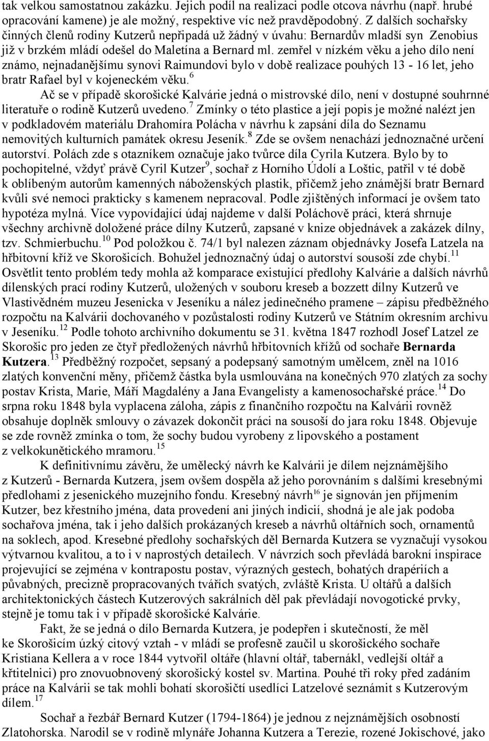 zemřel v nízkém věku a jeho dílo není známo, nejnadanějšímu synovi Raimundovi bylo v době realizace pouhých 13-16 let, jeho bratr Rafael byl v kojeneckém věku.