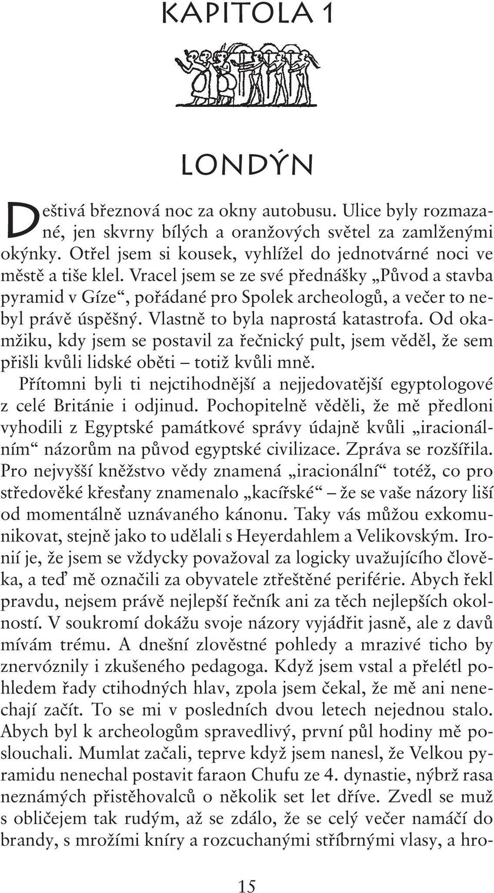 Vlastně to byla naprostá katastrofa. Od okamžiku, kdy jsem se postavil za řečnický pult, jsem věděl, že sem přišli kvůli lidské oběti totiž kvůli mně.