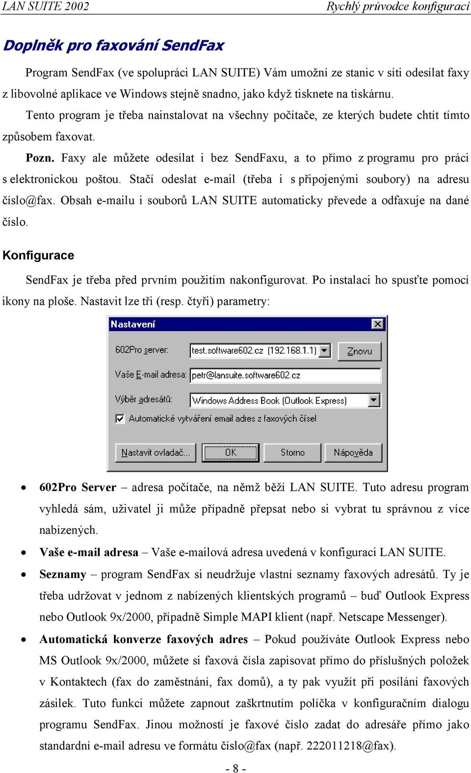 Faxy ale můžete odesílat i bez SendFaxu, a to přímo z programu pro práci s elektronickou poštou. Stačí odeslat e-mail (třeba i s připojenými soubory) na adresu číslo@fax.