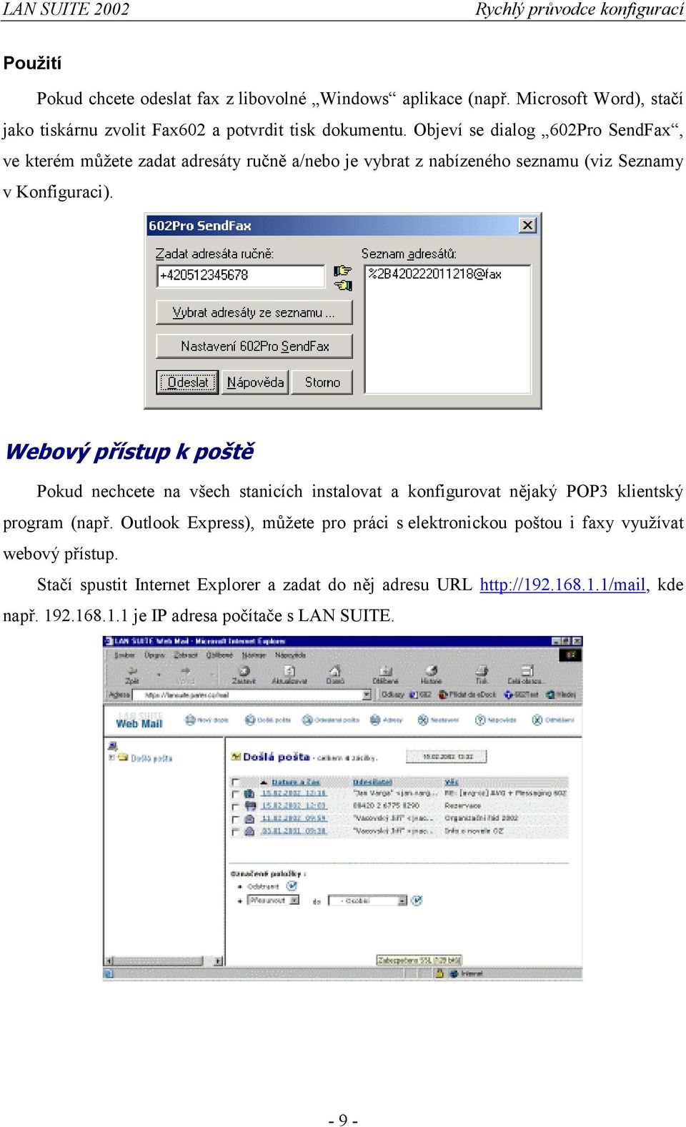 Webový přístup k poště Pokud nechcete na všech stanicích instalovat a konfigurovat nějaký POP3 klientský program (např.