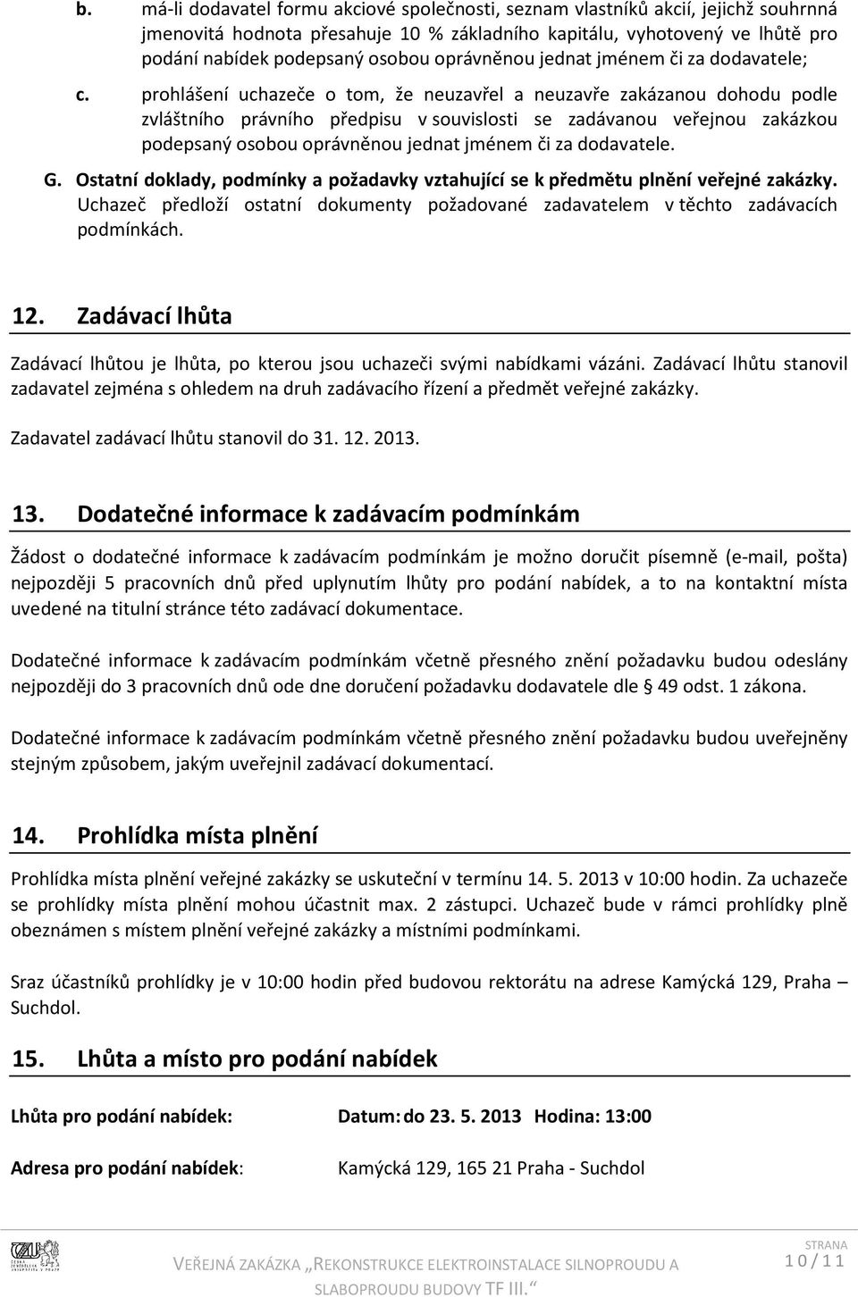 prohlášení uchazeče o tom, že neuzavřel a neuzavře zakázanou dohodu podle zvláštního právního předpisu v souvislosti se zadávanou veřejnou zakázkou podepsaný osobou oprávněnou jednat jménem či za