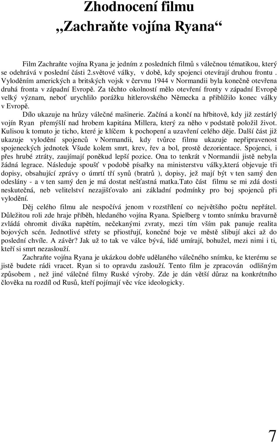 Za tchto okolností mlo otevení fronty v západní Evrop velký význam, nebo urychlilo porážku hitlerovského Nmecka a piblížilo konec války v Evrop. Dílo ukazuje na hrzy válené mašinerie.