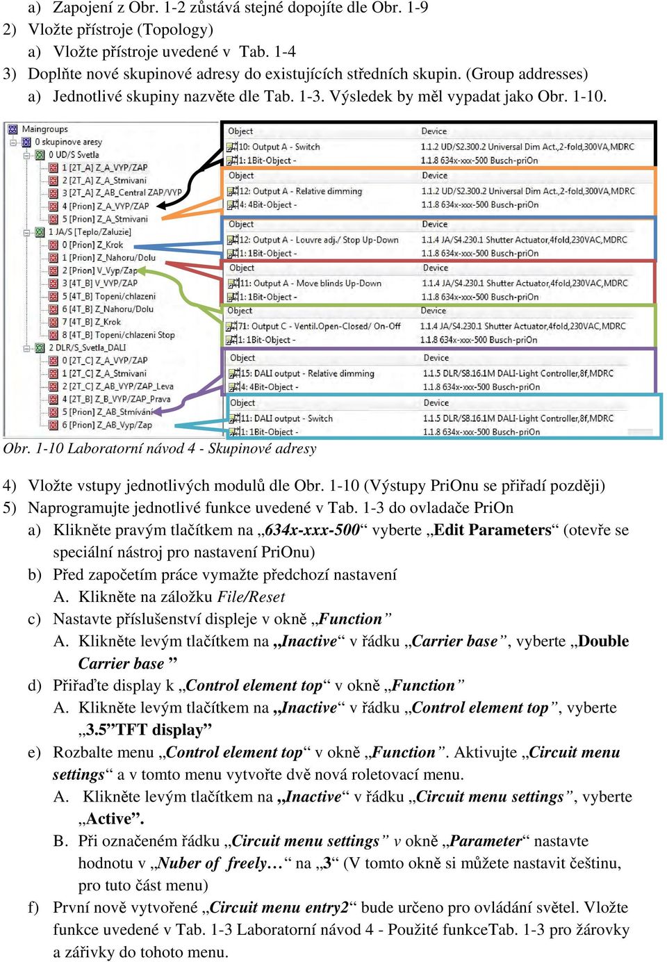 1-10 (Výstupy PriOnu se přiřadí později) 5) Naprogramujte jednotlivé funkce uvedené v Tab.