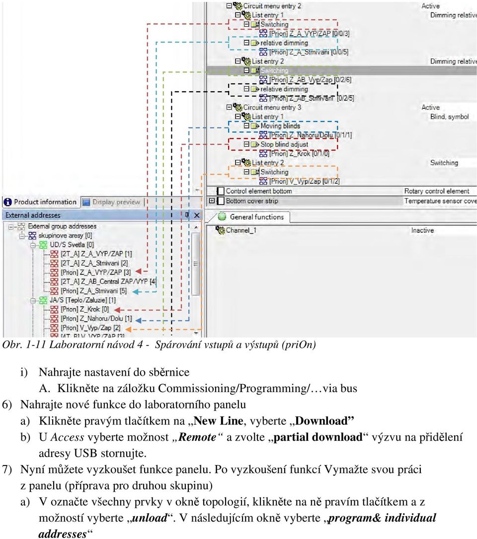 b) U Access vyberte možnost Remote a zvolte partial download výzvu na přidělení adresy USB stornujte. 7) Nyní můžete vyzkoušet funkce panelu.