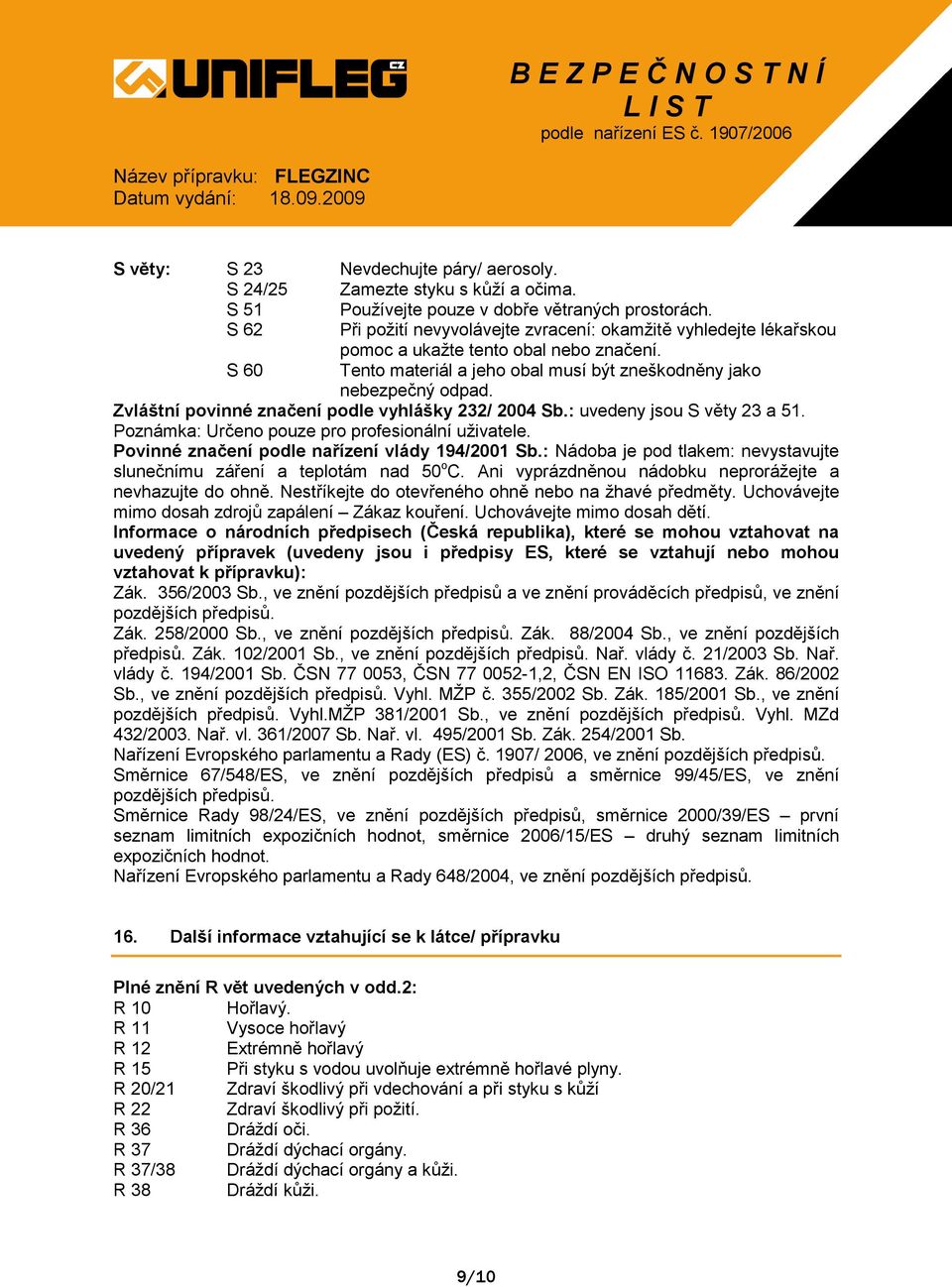 Zvláštní povinné značení podle vyhlášky 232/ 2004 Sb.: uvedeny jsou S věty 23 a 51. Poznámka: Určeno pouze pro profesionální uživatele. Povinné značení podle nařízení vlády 194/2001 Sb.