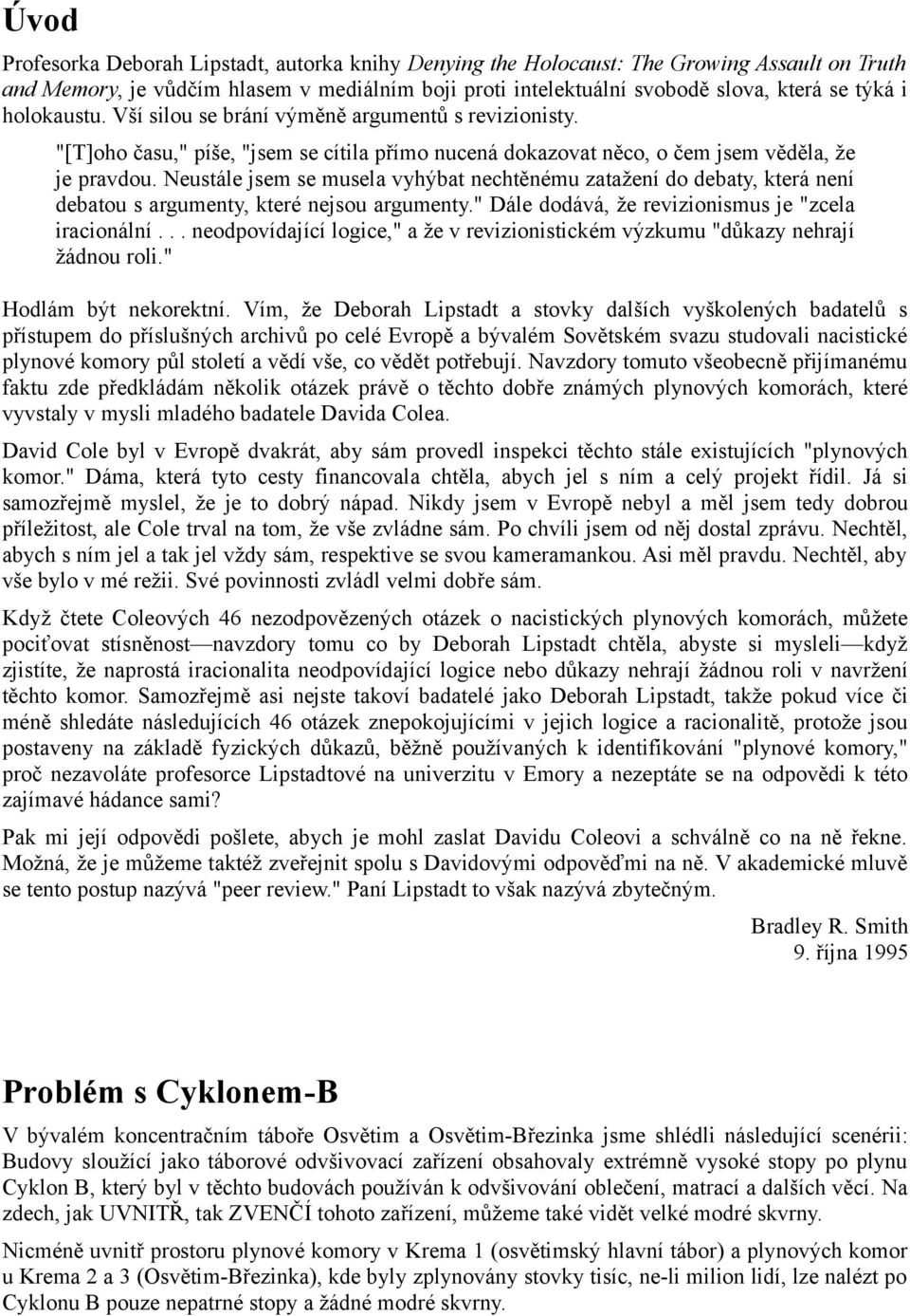 Neustále jsem se musela vyhýbat nechtěnému zatažení do debaty, která není debatou s argumenty, které nejsou argumenty." Dále dodává, že revizionismus je "zcela iracionální.