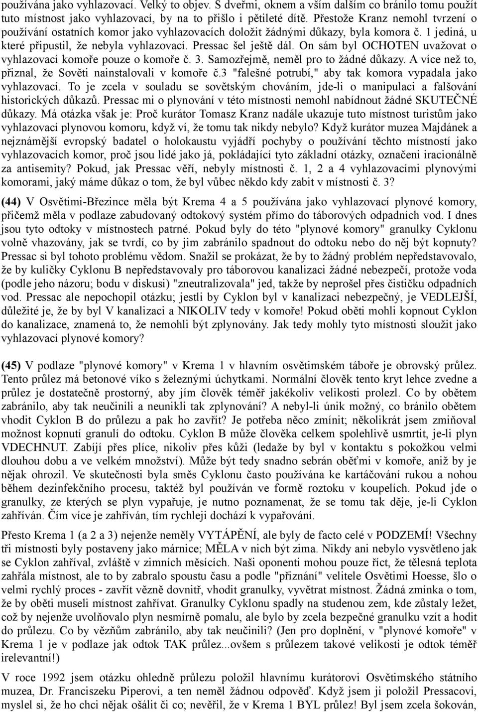 On sám byl OCHOTEN uvažovat o vyhlazovací komoře pouze o komoře č. 3. Samozřejmě, neměl pro to žádné důkazy. A více než to, přiznal, že Sověti nainstalovali v komoře č.