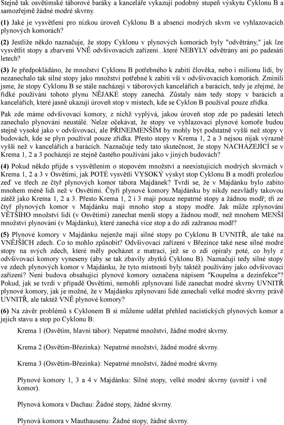 (2) Jestliže někdo naznačuje, že stopy Cyklonu v plynových komorách byly "odvětrány," jak lze vysvětlit stopy a zbarvení VNĚ odvšivovacích zařízení...které NEBYLY odvětrány ani po padesáti letech?