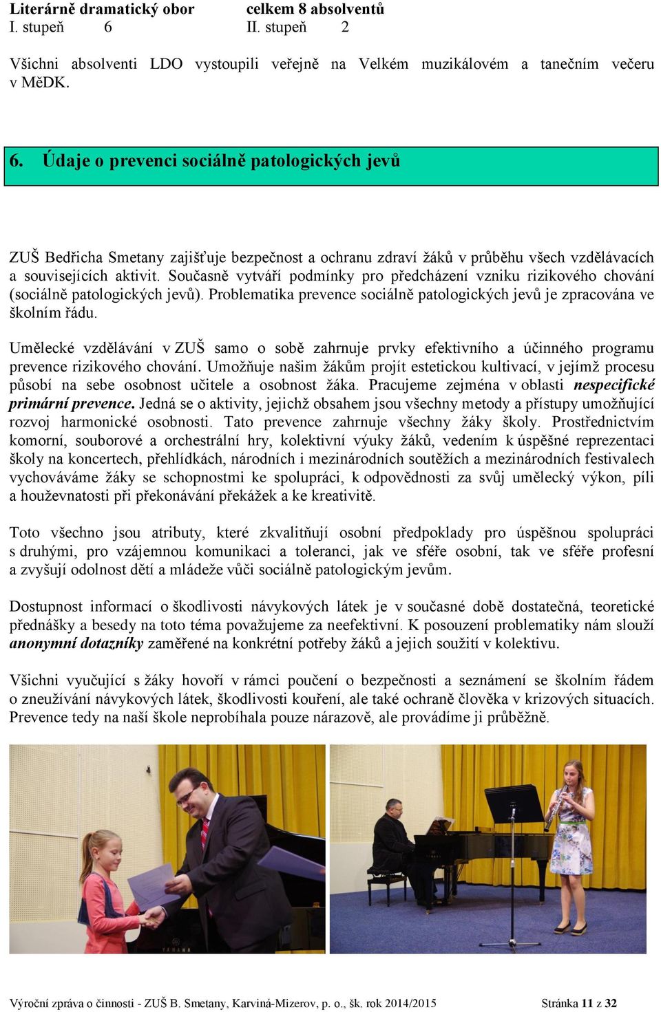 Údaje o prevenci sociálně patologických jevů ZUŠ Bedřicha Smetany zajišťuje bezpečnost a ochranu zdraví žáků v průběhu všech vzdělávacích a souvisejících aktivit.