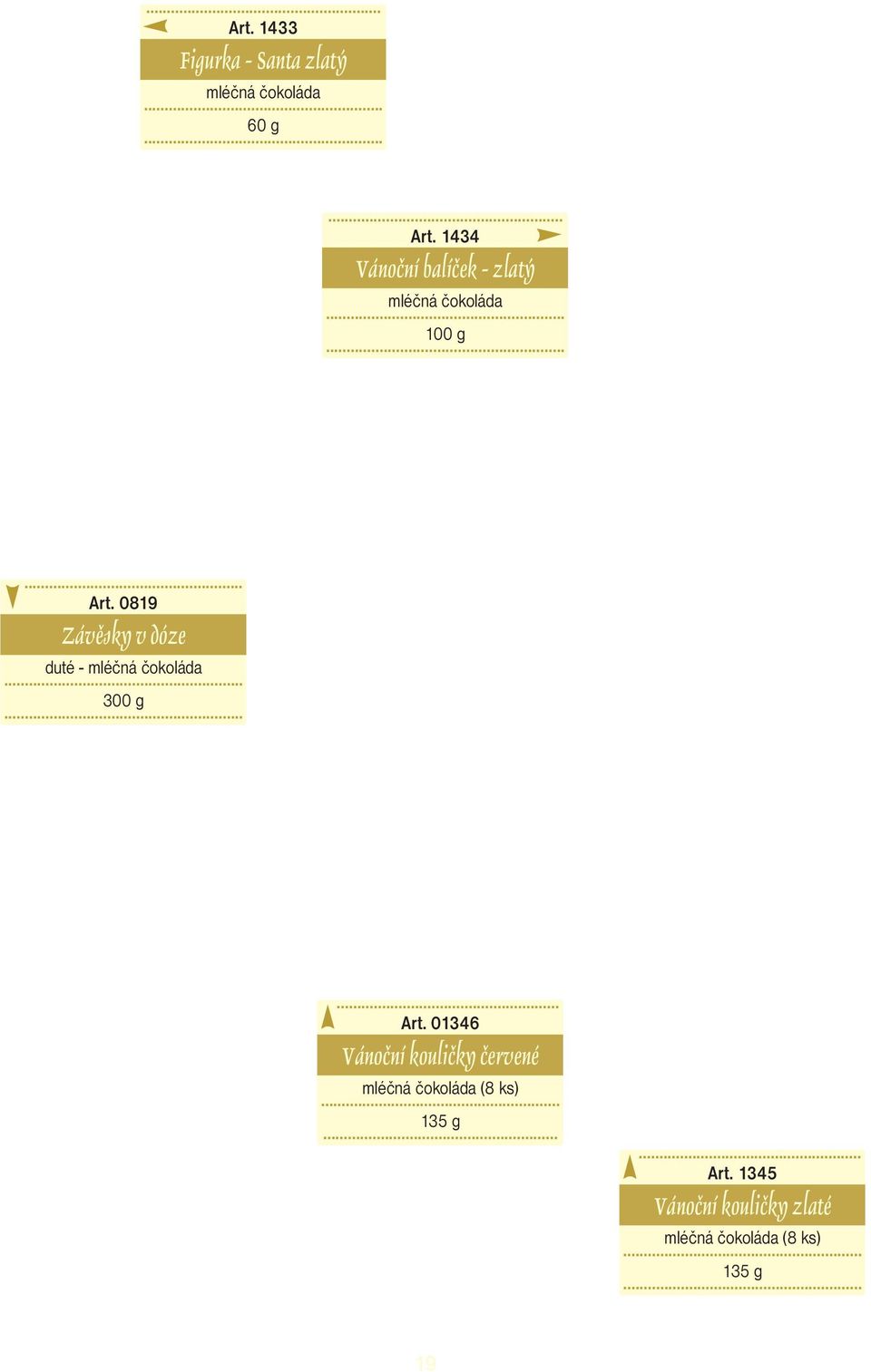 . 135 g.... Art. 1345 Vánoční kouličky zlaté (8 ks).. 135 g.. 19