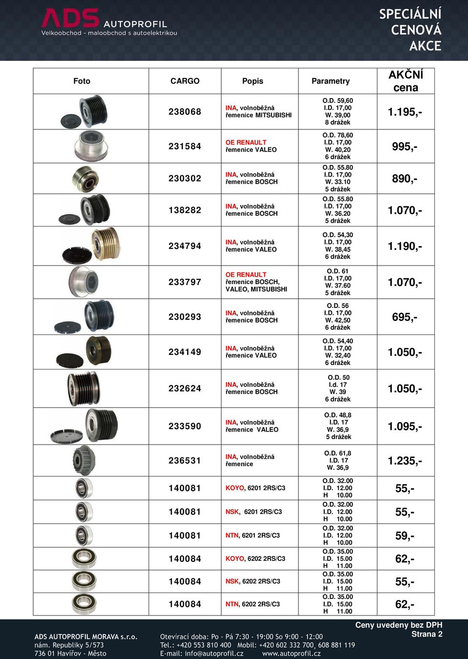 070,- 230293 řemenice BOSCH O.D. 56 W. 42,50 6 drážek 695,- 234149 řemenice VALEO O.D. 54,40 W. 32,40 6 drážek 1.050,- 232624 řemenice BOSCH O.D. 50 I.d. 17 W. 39 6 drážek 1.