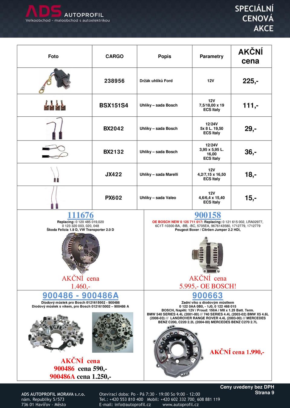 Felicia 1.9 D, VW Transporter 2.0 D 900158 NEW 0 125 711 017: Replacing: 0 121 615 002, LRA02977, 6C1T-10300-BA, -BB, -BC, 5705EA, 9676143580, 1712779, 1712779 Peugeot Boxer / Citröen Jumper 2.