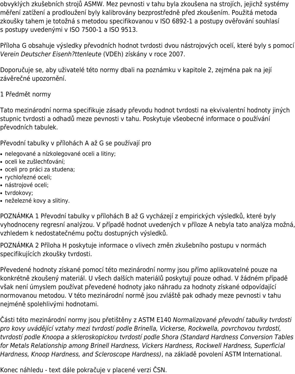 Příloha G obsahuje výsledky převodních hodnot tvrdosti dvou nástrojových ocelí, které byly s pomocí Verein Deutscher Eisenh?ttenleute (VDEh) získány v roce 2007.
