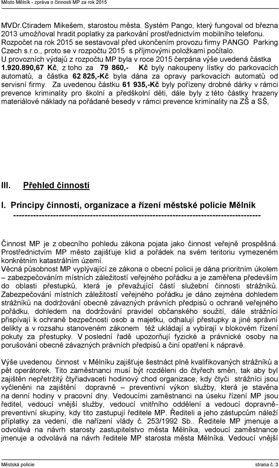 U provozních výdajů z rozpočtu MP byla v roce 2015 čerpána výše uvedená částka 1.920.