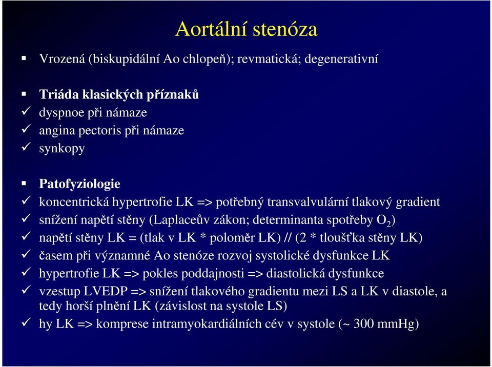 (tlak v LK * poloměr LK) // (2 * tloušťka stěny LK) časem při významné Ao stenóze rozvoj systolické dysfunkce LK hypertrofie LK => pokles poddajnosti => diastolická
