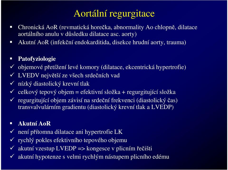 srdečních vad nízký diastolický krevní tlak celkový tepový objem = efektivní složka + regurgitující složka regurgitující objem závisí na srdeční frekvenci (diastolický čas)