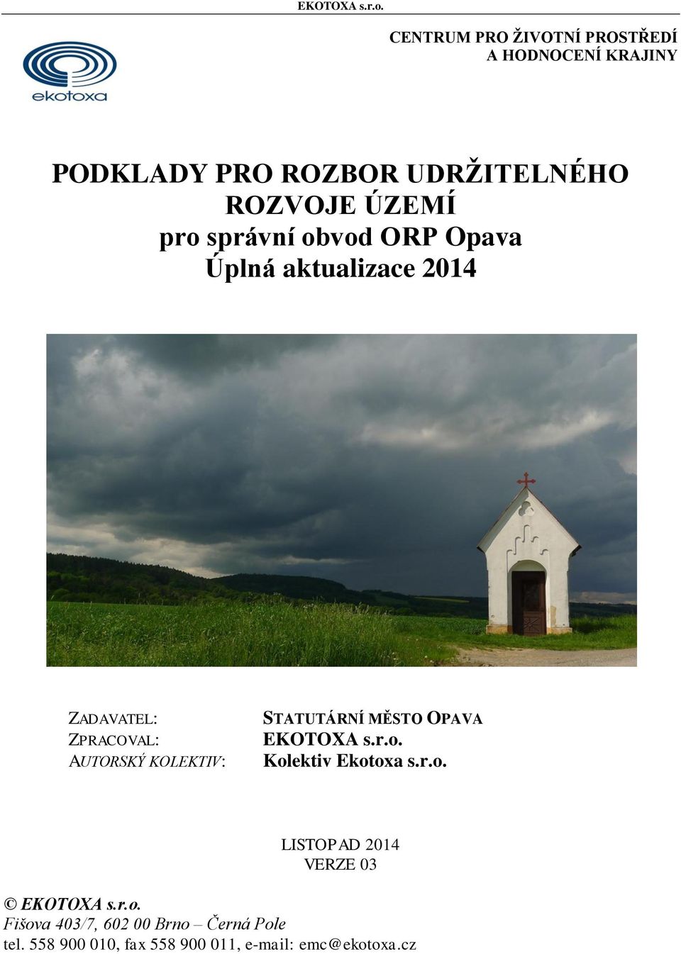 pro správní obvod ORP Úplná aktualizace 2014 ZADAVATEL: ZPRACOVAL: AUTORSKÝ KOLEKTIV: STATUTÁRNÍ