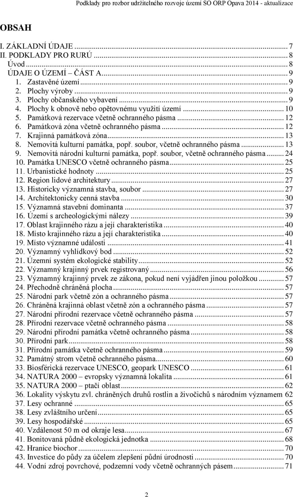 Nemovitá kulturní památka, popř. soubor, včetně ochranného pásma... 13 9. Nemovitá národní kulturní památka, popř. soubor, včetně ochranného pásma... 24 10. Památka UNESCO včetně ochranného pásma.