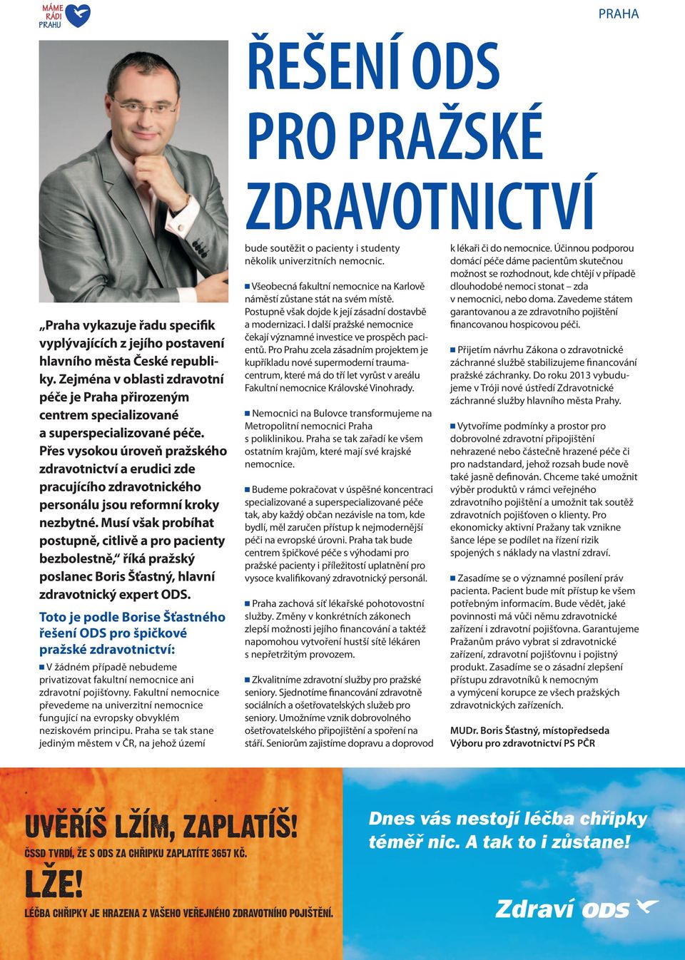 Přes vysokou úroveň pražského zdravotnictví a erudici zde pracujícího zdravotnického personálu jsou reformní kroky nezbytné.