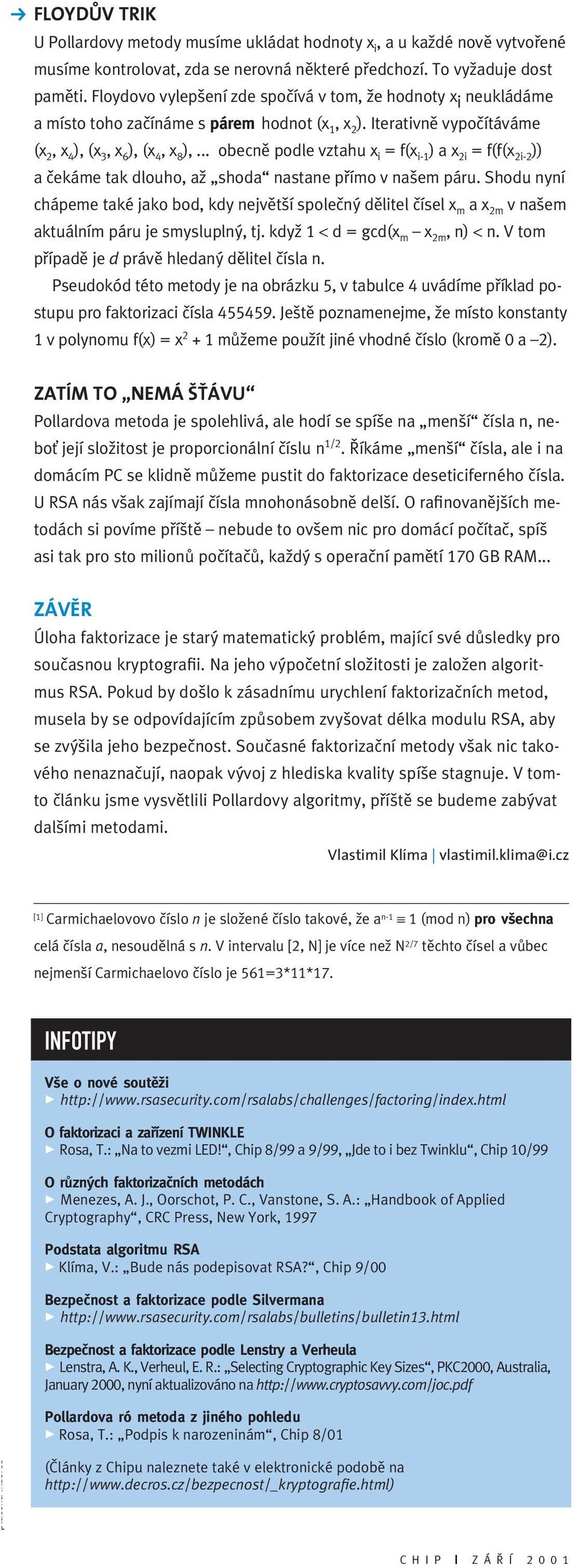 .. obecnû podle vztahu x i = f(x i- ) a x i = f(f(x i- )) a ãekáme tak dlouho, aï shoda nastane pfiímo v na em páru.