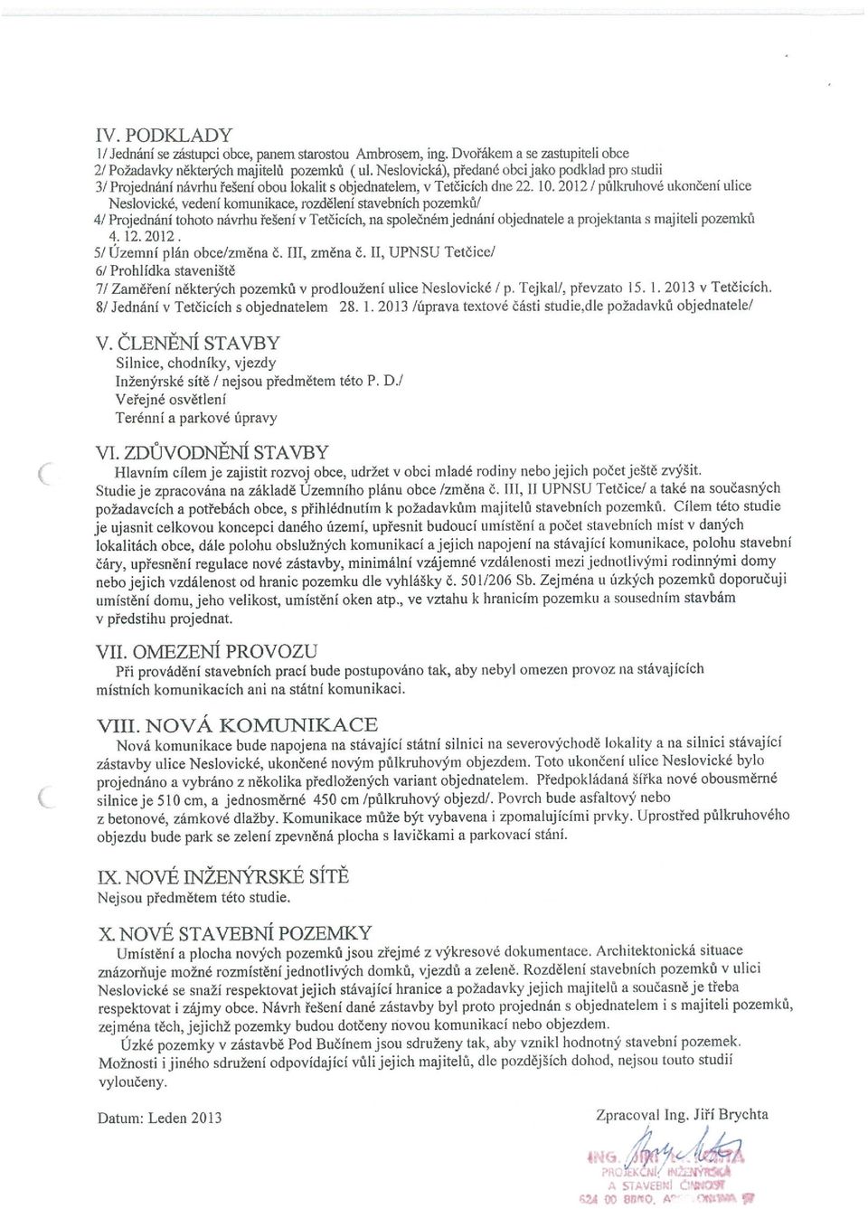 2012/ půlkruhové ukončeni ulice Neslovické, vedení komunikace, rozdělení stavebních pozemků/ 4/ Projednáni tohoto návrhu řešení v Tetčicich, na společném jednáni objednatele a projektanta s majiteli