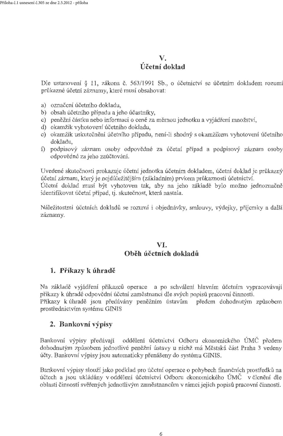 informací o ceně za měrnou jednotku a vyjádřen í IIll10Žství, d) okamžik vyhotovení účetního dokladu, e) okamžik uskutečnění účetního příp adu, není-li shodný s okéunžikem vyhotovení účetního