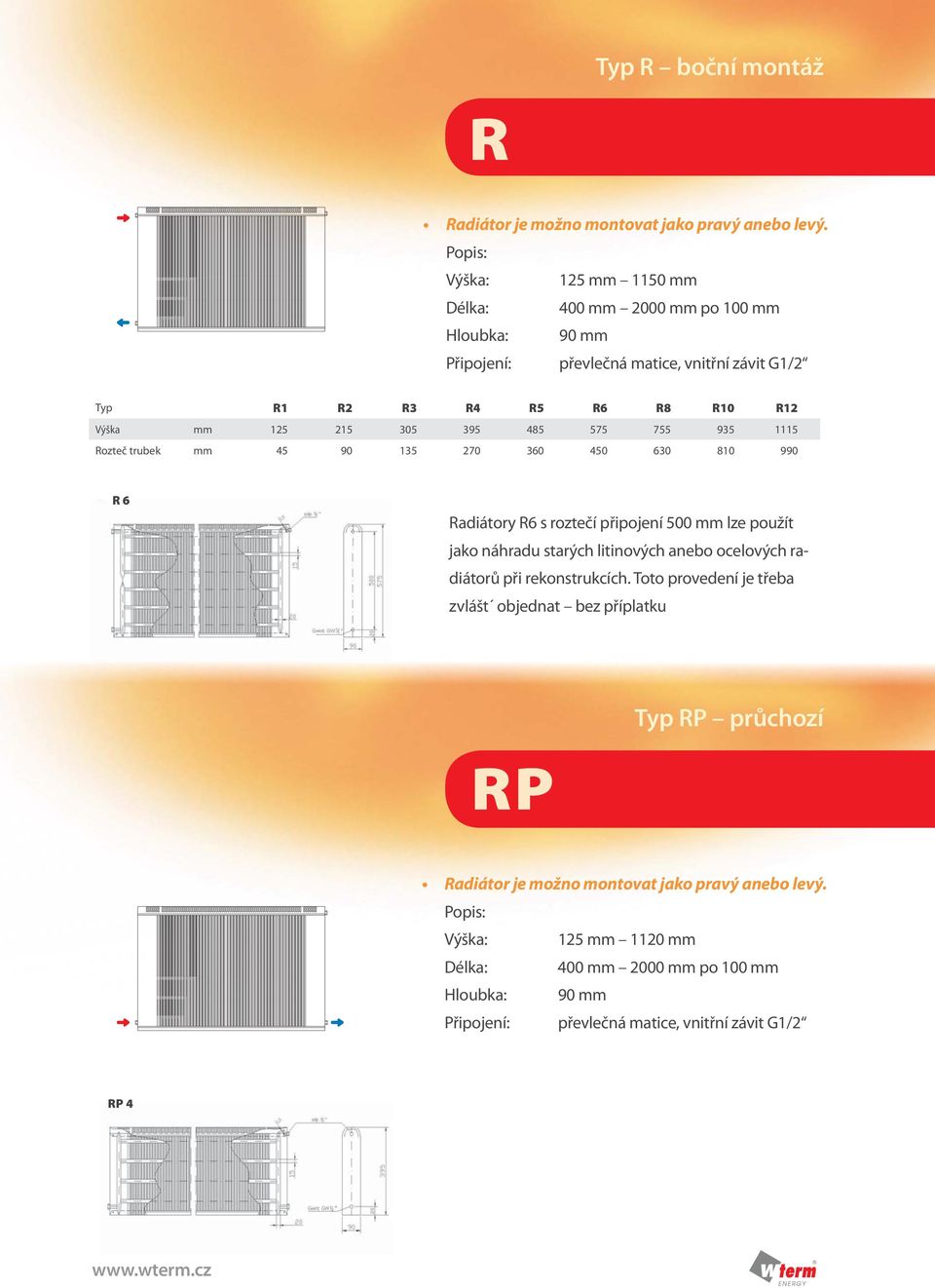 395 485 575 755 935 1115 Rozteč trubek mm 45 90 135 270 360 450 630 810 990 R 6 Radiátory R6 s roztečí připojení 500 mm lze použít jako náhradu starých litinových anebo ocelových