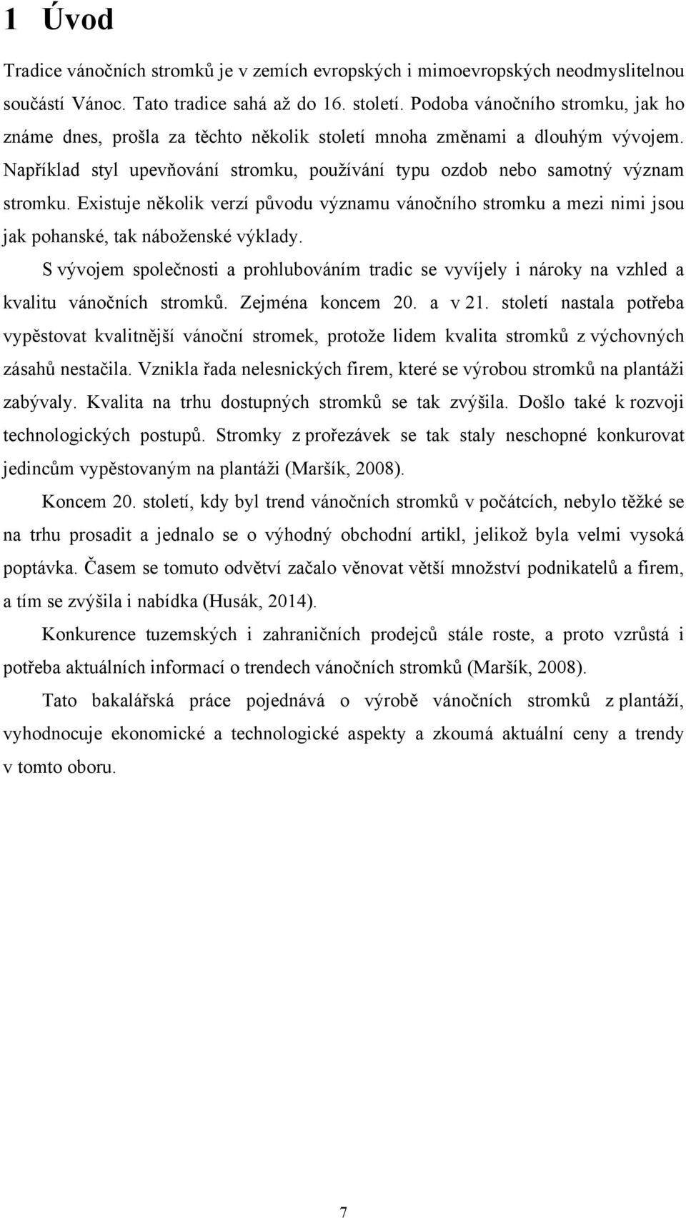 Existuje několik verzí původu významu vánočního stromku a mezi nimi jsou jak pohanské, tak náboženské výklady.