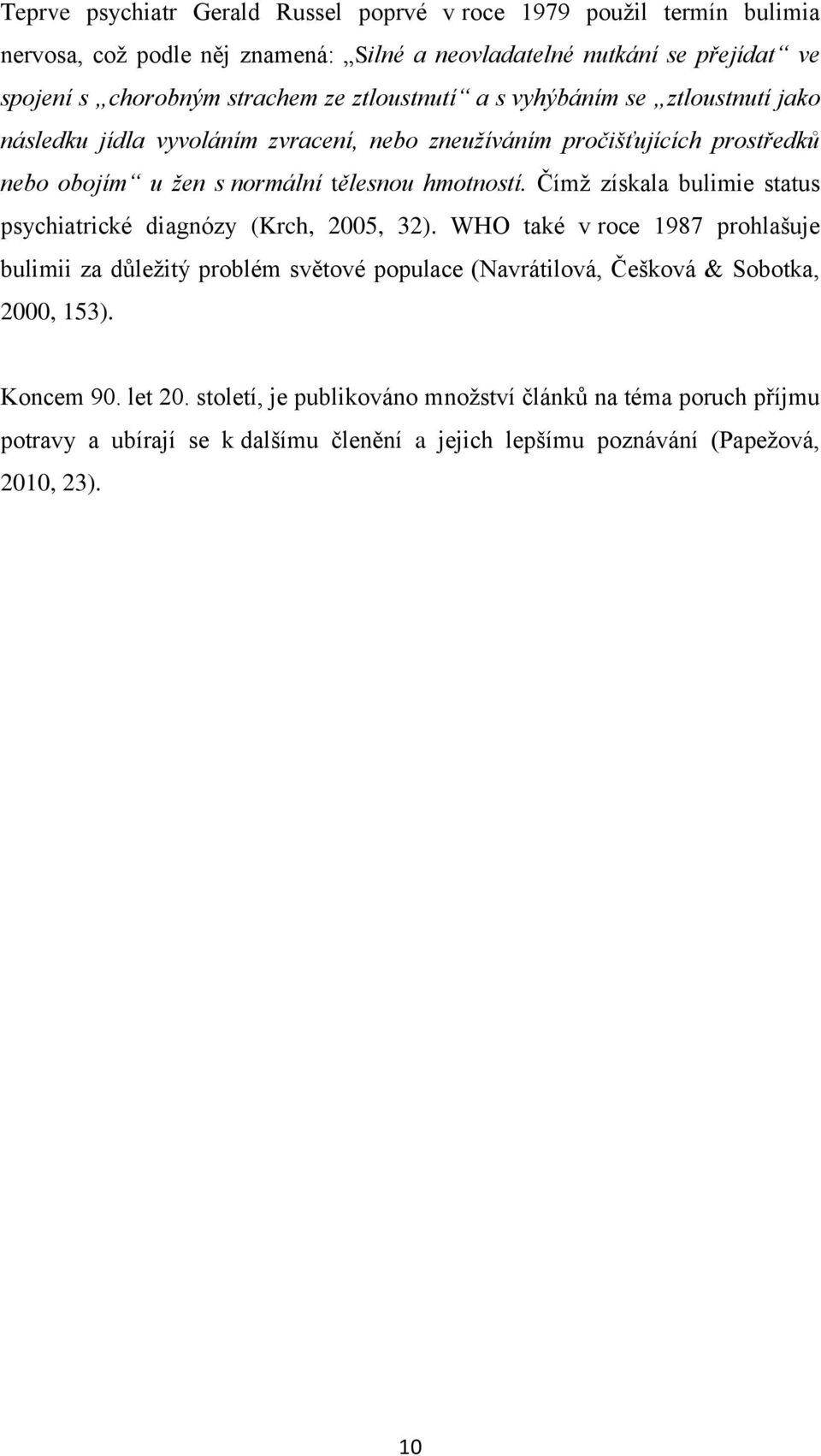 Čímž získala bulimie status psychiatrické diagnózy (Krch, 2005, 32).